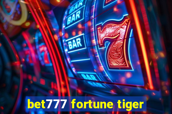 bet777 fortune tiger